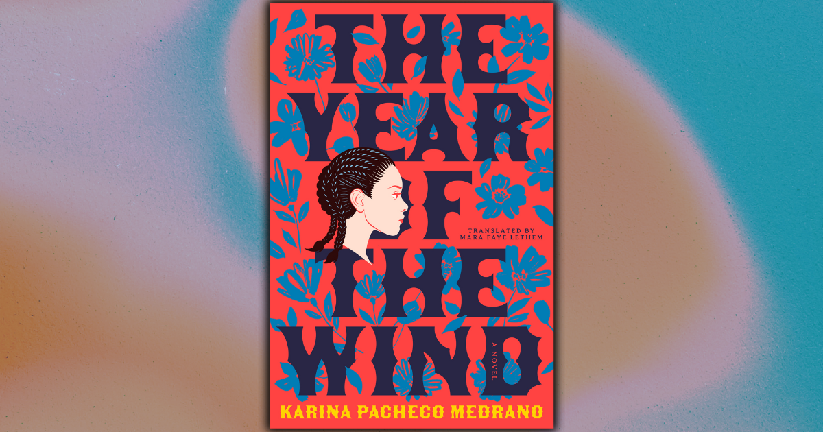 Review: The Year of the Wind by Karina Pacheco Medrano; Translated by Mara Faye Lethem